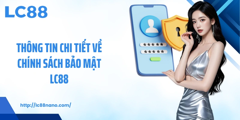 Thông tin chi tiết về Chính sách bảo mật LC88